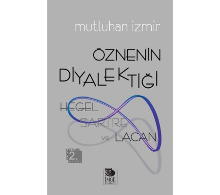Hegel, Sartre ve Lacan - Öznenin Diyalektiği Hegel, Sartre ve Lacan - Öznenin Diyalektiği