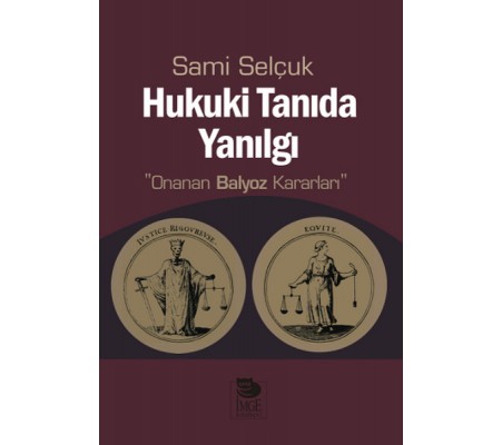Hukuki Tanıda Yanılgı Onanan Balyoz Kararları Hukuki Tanıda Yanılgı Onanan Balyoz Kararları