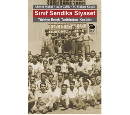 Sınıf Sendika Siyaset Türkiye Emek Tarihinden Kesitler Sınıf Sendika Siyaset Türkiye Emek Tarihinden Kesitler
