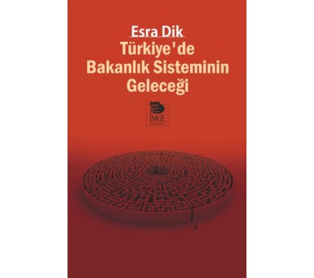 Türkiye’de Bakanlık Sisteminin Geleceği Türkiye’de Bakanlık Sisteminin Geleceği