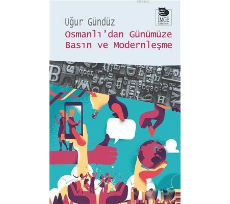 Osmanlı’dan Günümüze Basın ve Modernleşme Osmanlı’dan Günümüze Basın ve Modernleşme