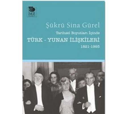 Tarihsel Boyutları İçinde Türk-Yunan İlişkileri 1821-1993 Tarihsel Boyutları İçinde Türk-Yunan İlişkileri 1821-1993