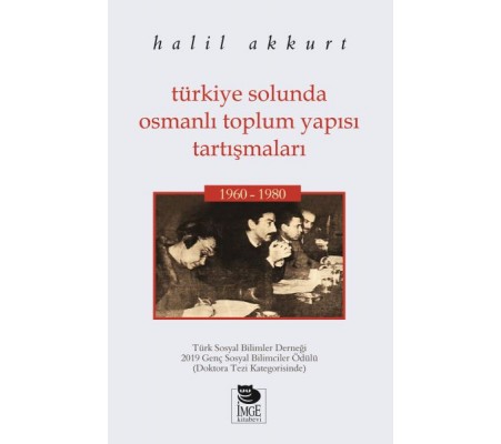 Türkiye Solunda Osmanlı Toplum Yapısı Tartışmaları 1960-1980 Türkiye Solunda Osmanlı Toplum Yapısı Tartışmaları 1960-1980