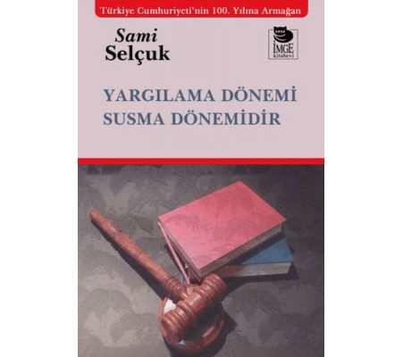 Yargılama Dönemi Susma Dönemidir Yargılama Dönemi Susma Dönemidir
