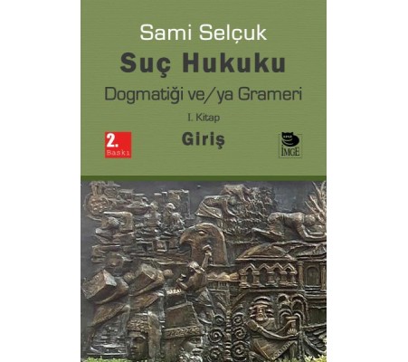 Suç Hukuku Dogmatiği ve/ya Grameri I. Kitap - Giriş Suç Hukuku Dogmatiği ve/ya Grameri I. Kitap - Giriş