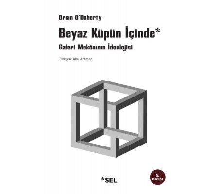 Beyaz Küpün İçinde Galeri Mekânının İdeolojisi Beyaz Küpün İçinde Galeri Mekânının İdeolojisi