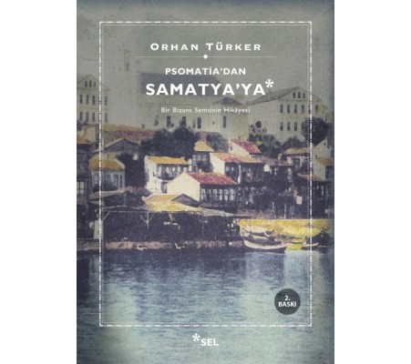 Psomati'dan Samatya'ya - Bir Bizans Semtinin Hikayesi Psomati'dan Samatya'ya - Bir Bizans Semtinin Hikayesi