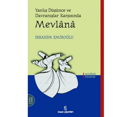 Yanlış Düşünce ve Davranışlar Karşısında Mevlana Yanlış Düşünce ve Davranışlar Karşısında Mevlana