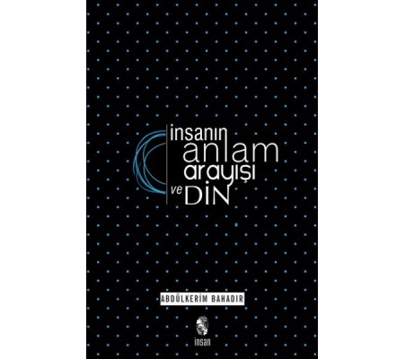 İnsanın Anlam Arayışı ve Din İnsanın Anlam Arayışı ve Din