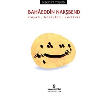 Bahaeddin Nakşbend Hayatı, Görüşleri, Tarikatı Bahaeddin Nakşbend Hayatı, Görüşleri, Tarikatı