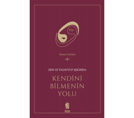 Zen ve Tasavvuf Işığında Kendini Bilmenin Yolu Zen ve Tasavvuf Işığında Kendini Bilmenin Yolu