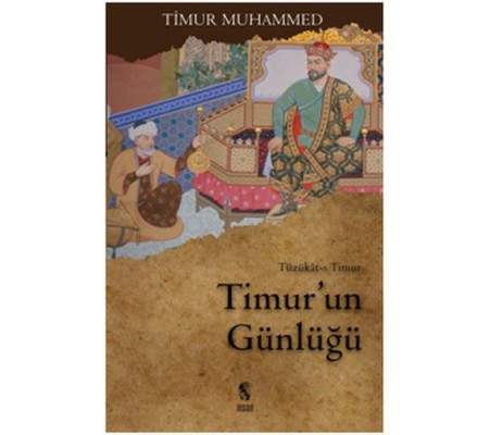 Timur'un Günlüğü Tüzükat-ı Timur Timur'un Günlüğü Tüzükat-ı Timur