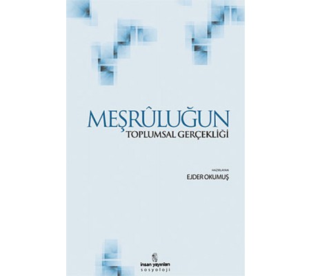 Meşruluğun Toplumsal Gerçekliği Meşruluğun Toplumsal Gerçekliği