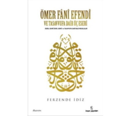 Ömer Fani Efendi ve Tasavvufa Dair Üç Eseri Ömer Fani Efendi ve Tasavvufa Dair Üç Eseri