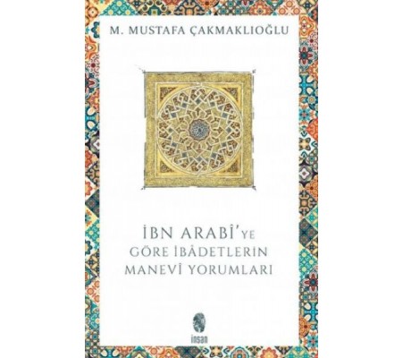 İbn Arabi'ye Göre İbadetlerin Manevi Yorumları İbn Arabi'ye Göre İbadetlerin Manevi Yorumları