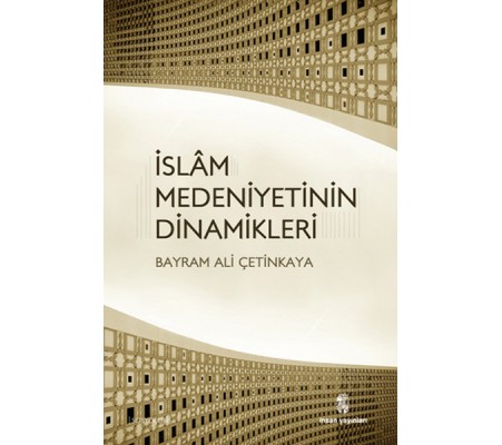 İslam Medeniyetinin Dinamikleri İslam Medeniyetinin Dinamikleri