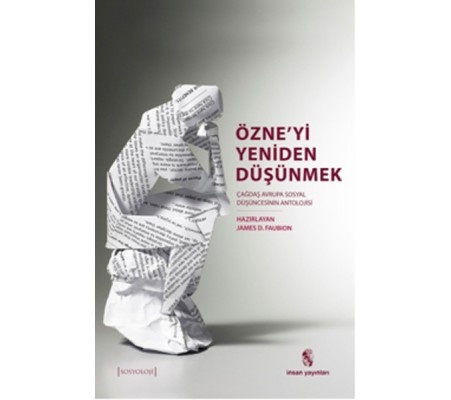 Özne'yi Yeniden Düşünmek Çağdaş Avrupa Sosyal Düşüncesinin Bir Antolojisi Özne'yi Yeniden Düşünmek Çağdaş Avrupa Sosyal Düşüncesinin Bir Antolojisi