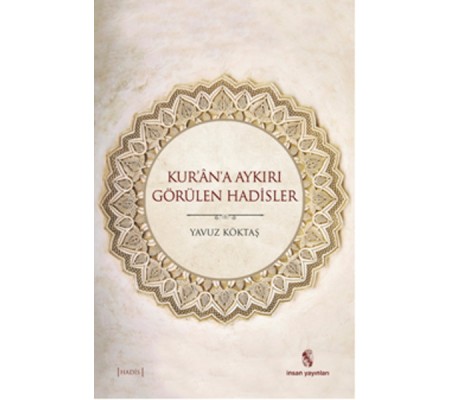 Kur'an'a Aykırı Görülen Hadisler Kur'an'a Aykırı Görülen Hadisler