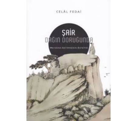 Şair Dağın Doruğunda - Meydana Getirmemenin Estetiği Şair Dağın Doruğunda - Meydana Getirmemenin Estetiği