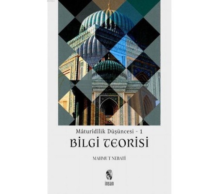 Maturidilik Düşüncesi 1 - Bilgi Teorisi Maturidilik Düşüncesi 1 - Bilgi Teorisi