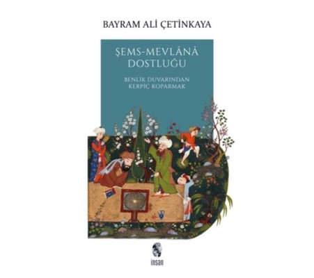 Şems-Mevlana Dostluğu - Benlik Duvarından Kerpiç Koparmak