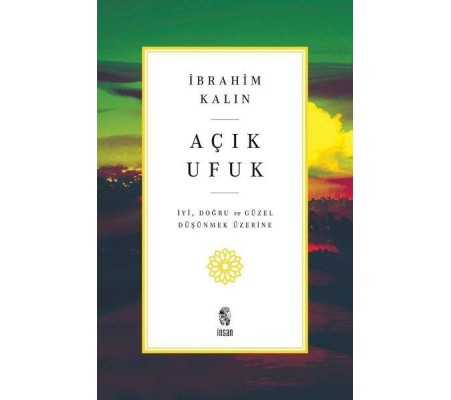Açık Ufuk - İyi, Doğru ve Güzel Düşünmek Üzerine Açık Ufuk - İyi, Doğru ve Güzel Düşünmek Üzerine
