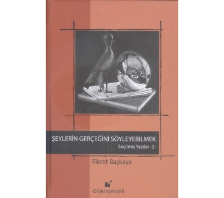 Şeylerin Gerçeğini Söyleyebilmek / Seçilmiş Yazılar 2 Şeylerin Gerçeğini Söyleyebilmek / Seçilmiş Yazılar 2