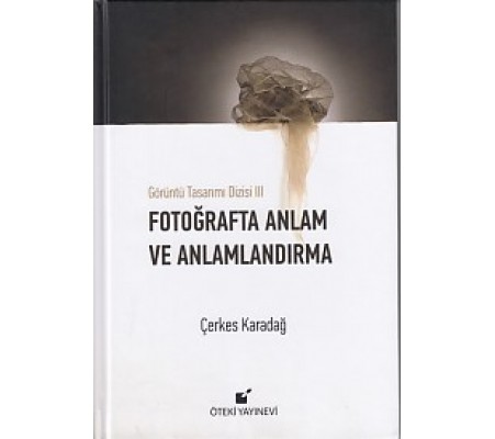 Görüntü Tasarımı Dizisi 3 - Fotoğrafta Anlam ve Anlamlandırma (Ciltli)