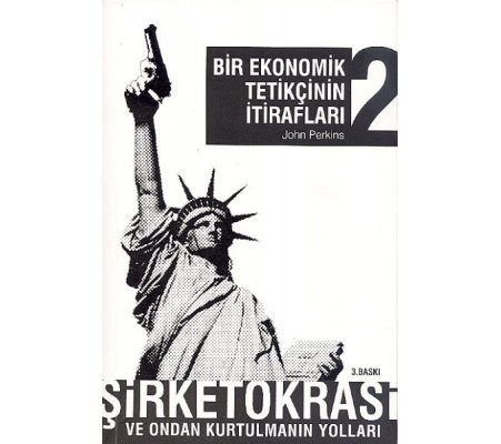 Bir Ekonomik Tetikçinin İtirafları 2 Şirketokrasi ve Ondan Kurtulmanın Yolları Bir Ekonomik Tetikçinin İtirafları 2 Şirketokrasi ve Ondan Kurtulmanın Yolları