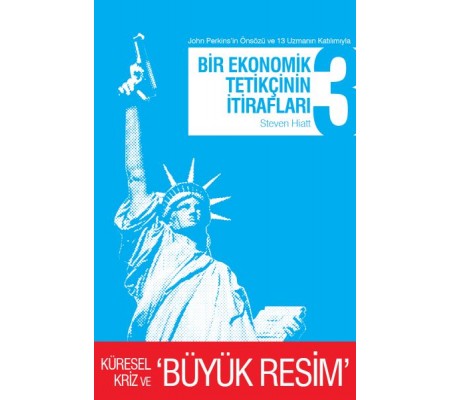 Bir Ekonomik Tetikçinin İtirafları 3 Küresel Kriz ve Büyük Resim Bir Ekonomik Tetikçinin İtirafları 3 Küresel Kriz ve Büyük Resim