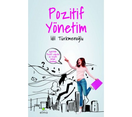 Pozitif Yönetim İşyerinde Keyifli Ortam Yaratmak Pozitif Yönetim İşyerinde Keyifli Ortam Yaratmak