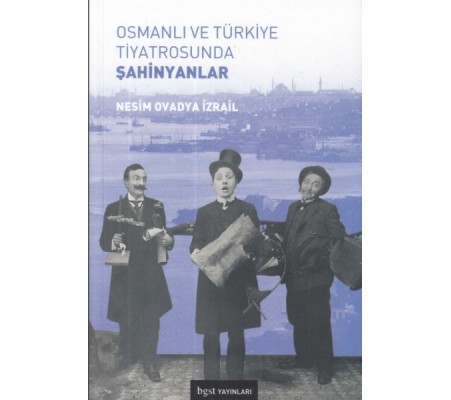 Osmanlı ve Türkiye Tiyatrosunda Şahinyanlar Osmanlı ve Türkiye Tiyatrosunda Şahinyanlar