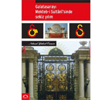 Galatasarayı Mekteb-İ Sultanisinde Sekiz Yılım Galatasarayı Mekteb-İ Sultanisinde Sekiz Yılım