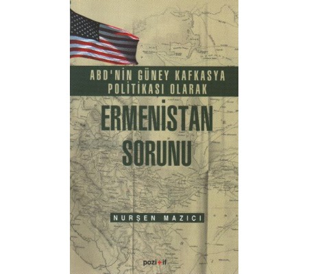 ABD'nin Güney Kafkasya Politikası olarak Ermenistan Sorunu ABD'nin Güney Kafkasya Politikası olarak Ermenistan Sorunu
