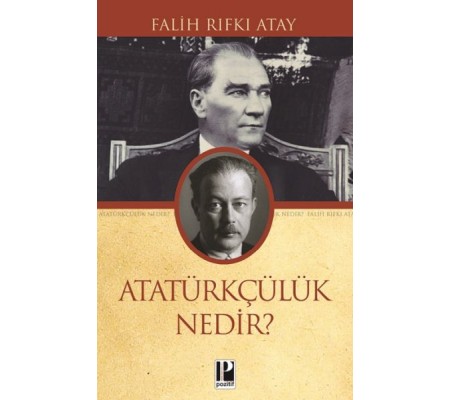 Atatürkçülük Nedir? Atatürkçülük Nedir?
