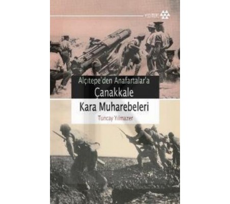 Çanakkale Kara Muharebeleri / Alçıtepe'den Anafartalar'a Çanakkale Kara Muharebeleri / Alçıtepe'den Anafartalar'a