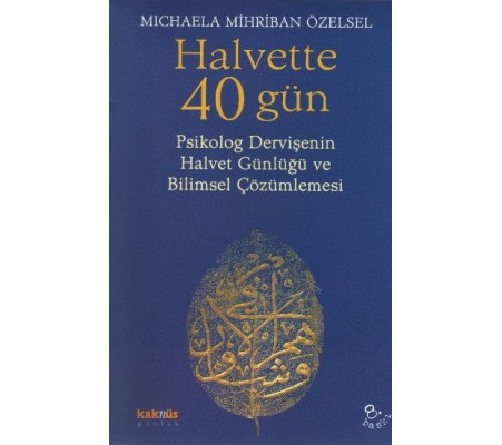 Halvette 40 Gün Psikolog Bir Dervişe'nin Halvet Günlüğü ve Bilimsel Çözümlemesi