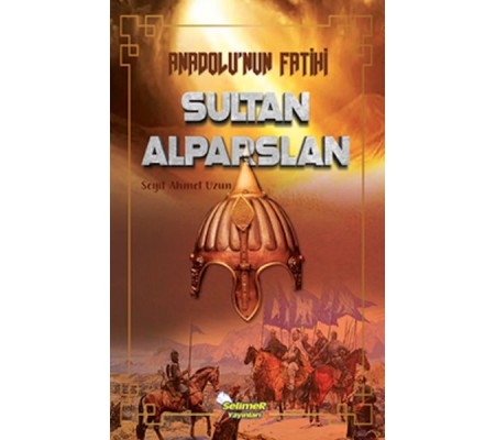 Anadolu’nun Fatihi Sultan Alparslan Anadolu’nun Fatihi Sultan Alparslan