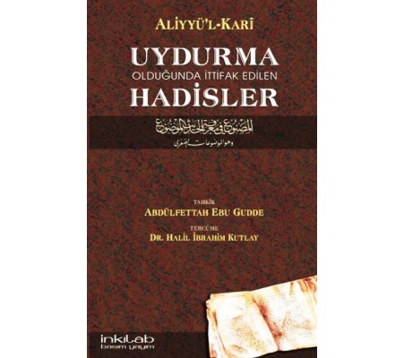 Uydurma Olduğunda İttifak Edilen Hadisler / Aliyyü'l-Kari Uydurma Olduğunda İttifak Edilen Hadisler / Aliyyü'l-Kari