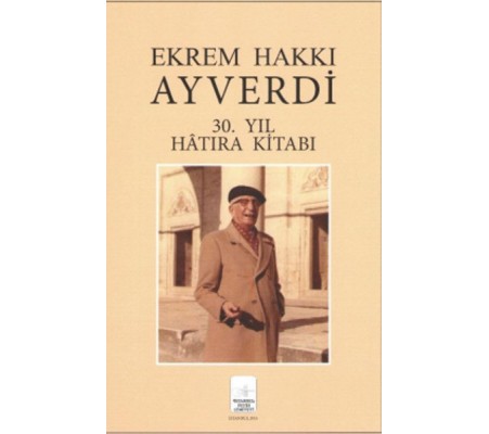 Ekrem Hakkı Ayverdi 30. Yıl Hatıra Kitabı Ekrem Hakkı Ayverdi 30. Yıl Hatıra Kitabı