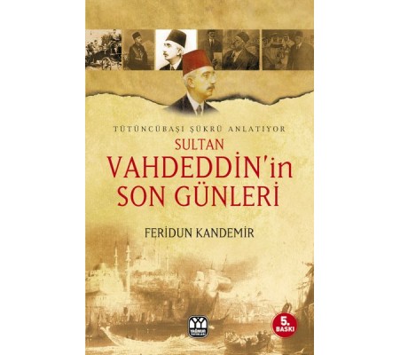 Sultan Vahdeddin’in Son Günleri Sultan Vahdeddin’in Son Günleri