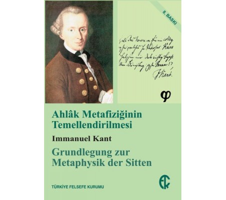 Ahlak Metafiziğinin Temellendirilmesi Ahlak Metafiziğinin Temellendirilmesi