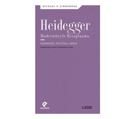 Heidegger Moderniteyle Hesaplaşma - Teknoloji-Politika-Sanat