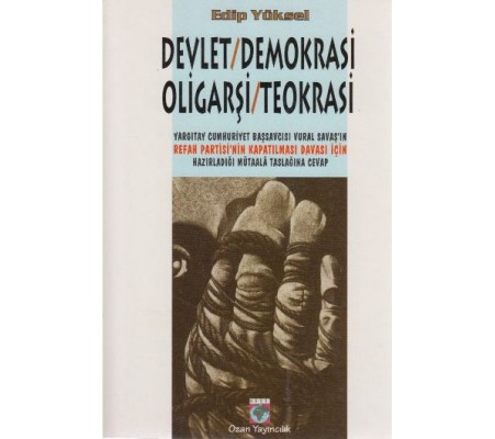 Devlet / Demokrasi / Oligarşi / Teokrasi Yargıtay Cumhuriyet Başsavcısı Vural Savaş’ın Refah Partisi Devlet / Demokrasi / Oligarşi / Teokrasi Yargıtay Cumhuriyet Başsavcısı Vural Savaş’ın Refah Partisi