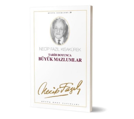 Tarih Boyunca Büyük Mazlumlar Necip Fazıl Bütün Eserleri Cilt: 28 Tarih Boyunca Büyük Mazlumlar Necip Fazıl Bütün Eserleri Cilt: 28