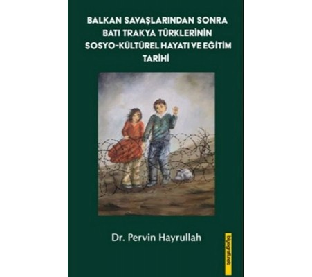 Balkan Savaşlarından Sonra Batı Trakya Türklerinin Sosyo-Kültürel Hayatı ve Eğitim Tarihi