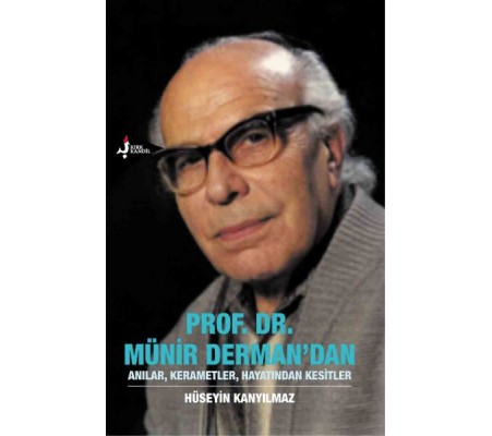 Prof. Dr. Münir Derman'dan Anılar, Kerametler, Hayatından Kesitler Prof. Dr. Münir Derman'dan Anılar, Kerametler, Hayatından Kesitler