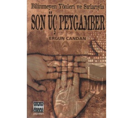 Bilinmeyen Yönleri ve Sırlarıyla Son Üç Peygamber Bilinmeyen Yönleri ve Sırlarıyla Son Üç Peygamber