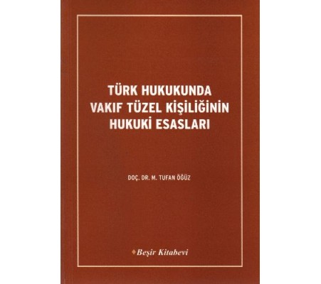 Türk Hukukunda Vakıf Tüzel Kişiliğinin Hukuki Esasları Türk Hukukunda Vakıf Tüzel Kişiliğinin Hukuki Esasları