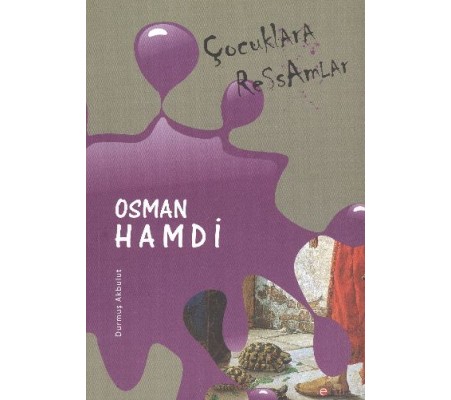 Çocuklara Ressamlar: Osman Hamdi Çocuklara Ressamlar: Osman Hamdi